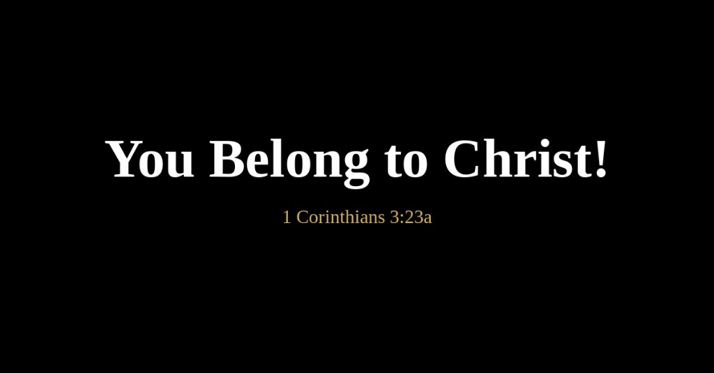 You Belong to Christ — 1 Corinthians 3:23a